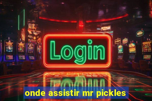 onde assistir mr pickles